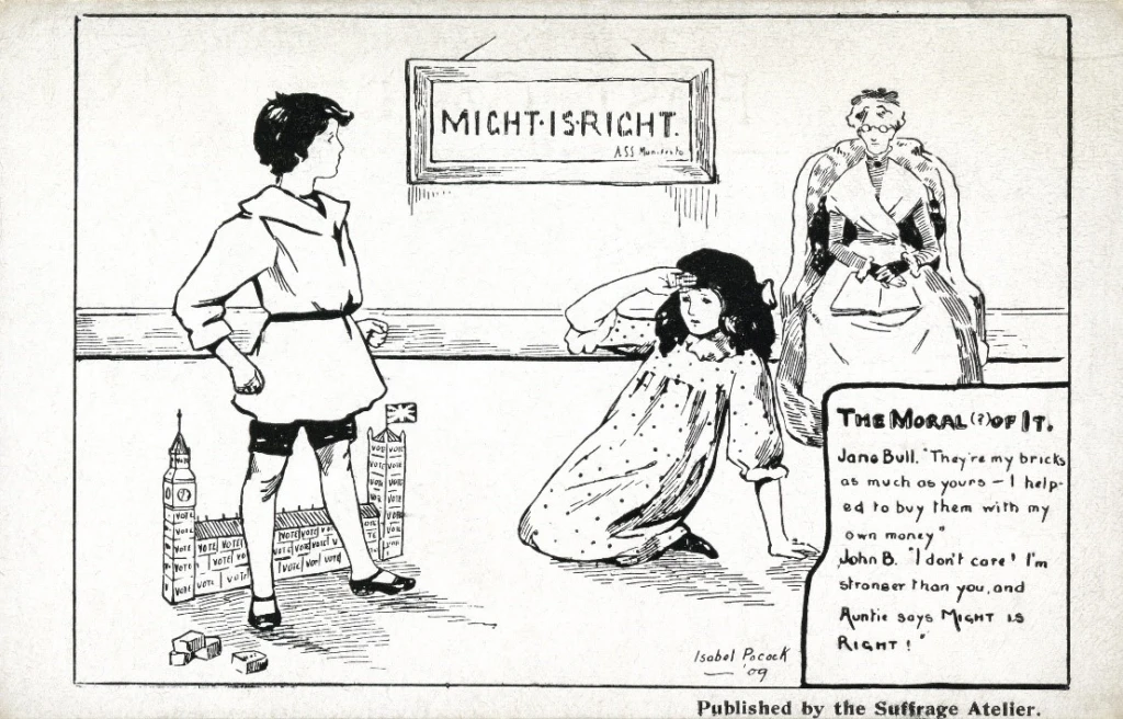 Postcard, printed, cardboard, black and white image, black text, white background, produced by the Suffrage Atelier, stylised image of a John and Jane Bull, the archetypal English children, John Bull has built the Houses of Parliament out of bricks, old woman sitting in the background reading, printed inscription front: 'MIGHT IS RIGHT. THE MORAL (?) OF IT. Jane Bull. 'They're my bricks as much as yours - I helped to buy them with my own money'. John B. 'I don't care I'm stronger than you, and Auntie says Might is Right!'. Published by the Suffrage Atelier'.